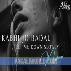 Kabhi Jo Badal Barse x Let Me Down Slowly Mashup Poster